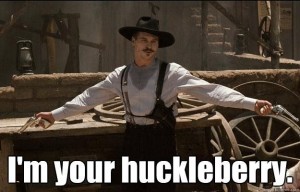 im-your-huckleberry